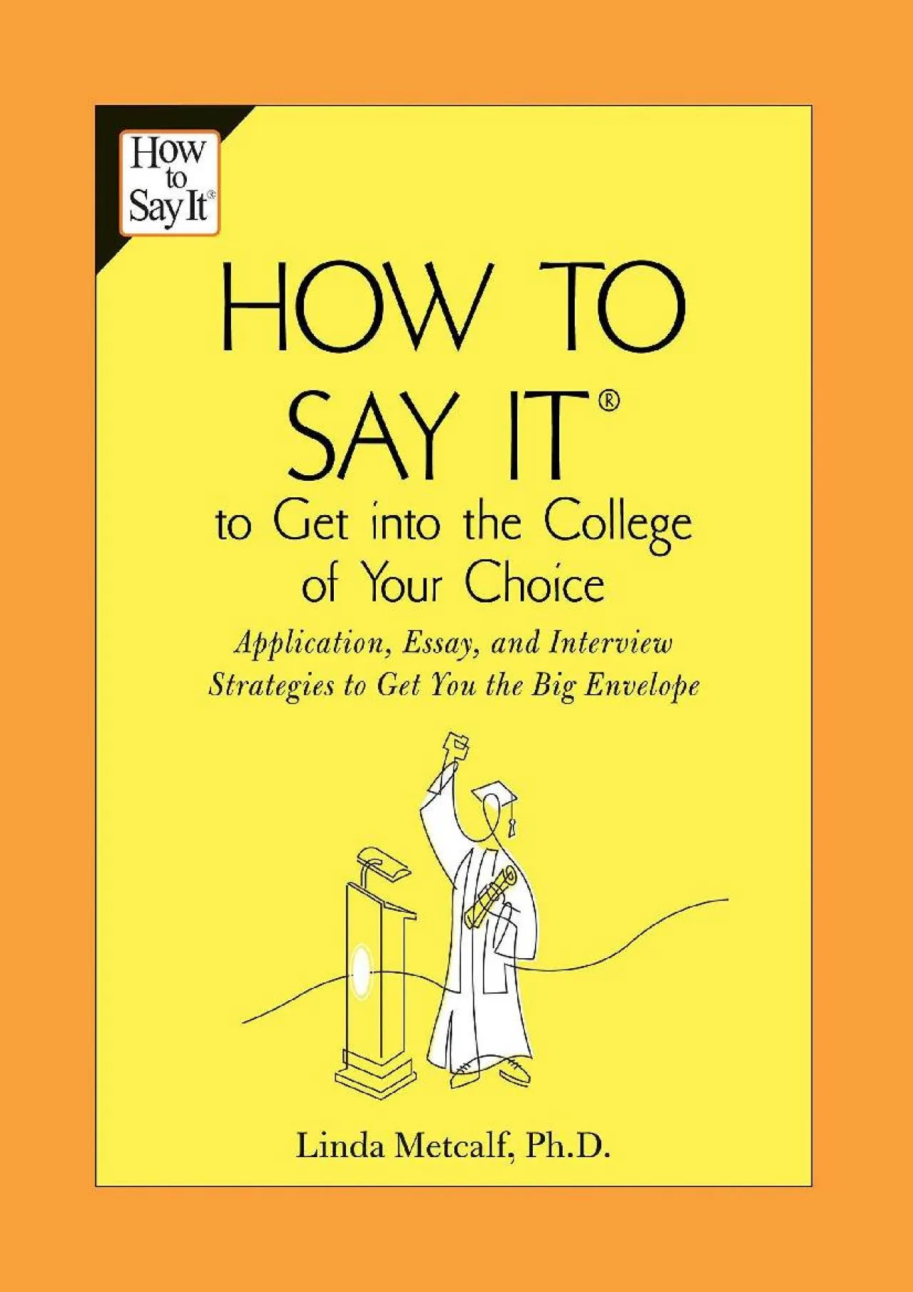 PDF-[READ] - How to Say It to Get Into the College of Your Choice: Application, Essay, and