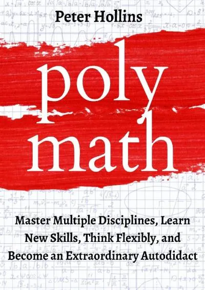 [EPUB] -  Polymath: Master Multiple Disciplines, Learn New Skills, Think Flexibly, and