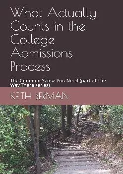 [EPUB] -  What Actually Counts in the College Admissions Process: The Common Sense You
