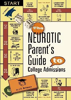[DOWNLOAD] -  The Neurotic Parent\'s Guide to College Admissions: Strategies for Helicoptering,