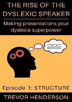 [EBOOK] -  Making presentations your dyslexia superpower: Episode 1: Structure (The Rise of The Dyslexic Speaker)