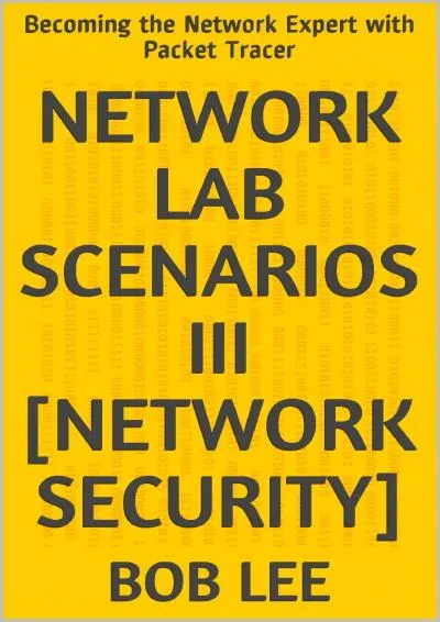 [DOWNLOAD] -  Network Lab Scenarios III [Network Security]: Becoming the Network Expert with Packet Tracer