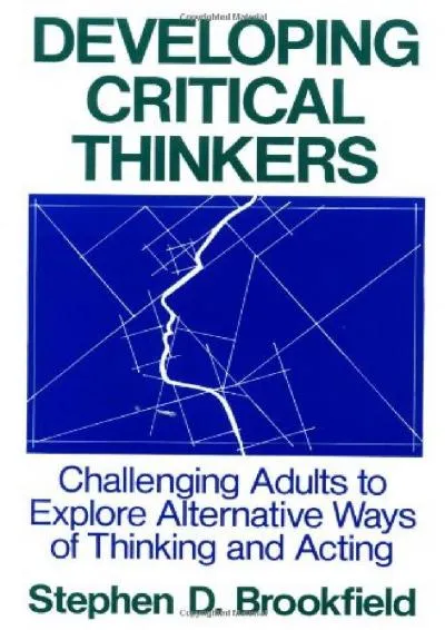 [DOWNLOAD] -  Developing Critical Thinkers: Challenging Adults to Explore Alternative Ways of Thinking and Acting