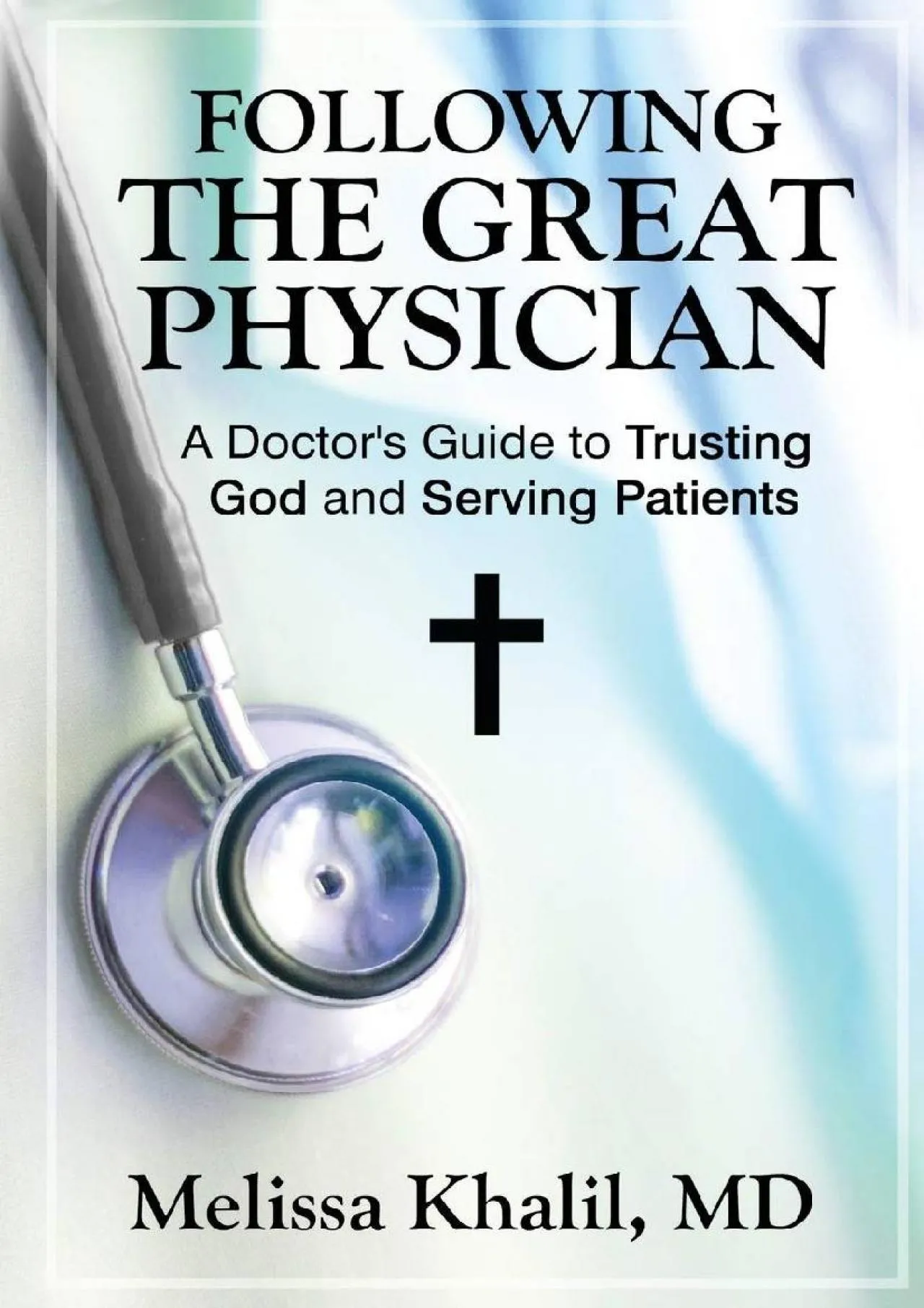 PDF-[READ] - Following the Great Physician: A Doctor\'s Guide to Trusting God and Serving