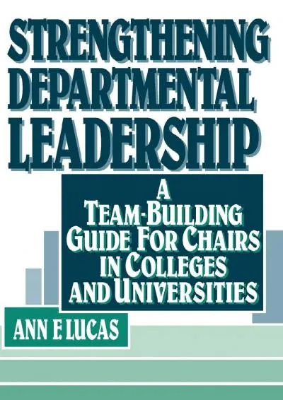 [DOWNLOAD] -  Strengthening Departmental Leadership: A Team-Building Guide for Chairs in Colleges and Universities