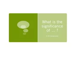 PPT-What is the significance of … ?