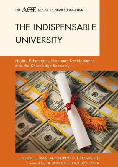 [EPUB] -  The Indispensable University: Higher Education, Economic Development, and the Knowledge Economy (The ACE Series on Higher ...