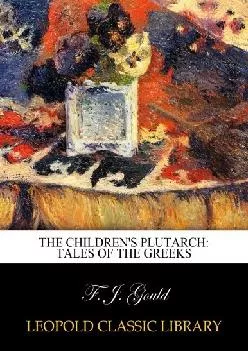 [EBOOK] -  The children\'s Plutarch: tales of the Greeks
