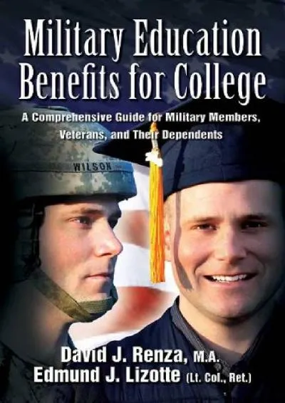 [READ] -  Military Education Benefits for College: A Comprehensive Guide for Military Members, Veterans, and Their Dependents