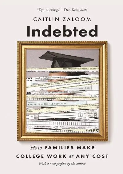 [EBOOK] -  Indebted: How Families Make College Work at Any Cost