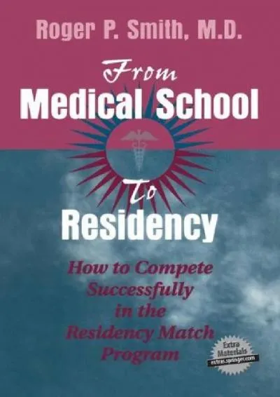 [EBOOK] -  From Medical School to Residency: How to Compete Successfully in the Residency Match Program