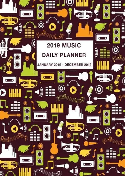 [EBOOK] -  2019 Music Daily Planner: Daily, Weekly and Monthly Calendar and Planner January 2019 - December 2019