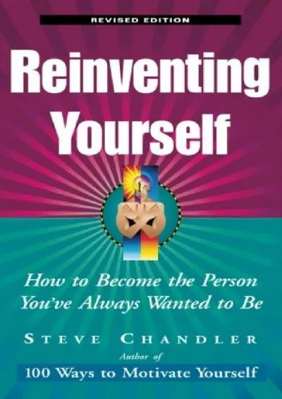 [READ] -  Reinventing Yourself, Revised Edition: How to Become the Person You\'ve Always Wanted to Be