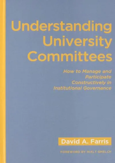 [READ] -  Understanding University Committees: How to Manage and Participate Constructively