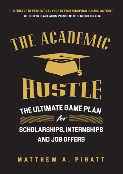 [EBOOK] -  The Academic Hustle: The Ultimate Game Plan for Scholarships, Internships, and Job Offers