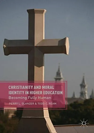 [EBOOK] -  Christianity and Moral Identity in Higher Education