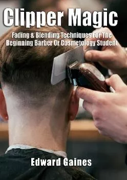 [EBOOK] -  Clipper Magic: Fading & Blending Techniques For The Beginning Barber Or Cosmetology