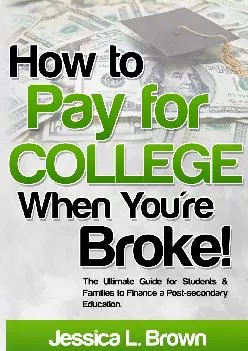 [EPUB] -  How to Pay for College When You\'re Broke: The Ultimate Guide for Students & Families to Finance a Post-secondary Education