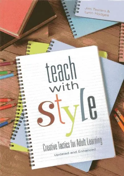 [READ] -  Teach With Style: Creative Tactics for Adult Learning (Updated and Enhanced)