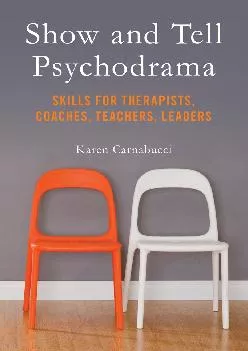 [DOWNLOAD] -  Show and Tell Psychodrama: Skills for Therapists, Coaches, Teachers, Leaders