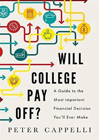 [EBOOK] -  Will College Pay Off?: A Guide to the Most Important Financial Decision You\'ll Ever Make