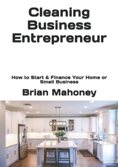 [EBOOK] -  Cleaning Business Entrepreneur: How to Start & Finance Your Home or Small Business