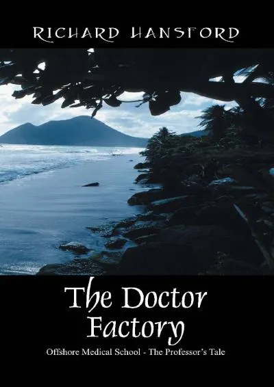 [EBOOK] -  The Doctor Factory: Offshore Medical School - The Professor\'s Tale