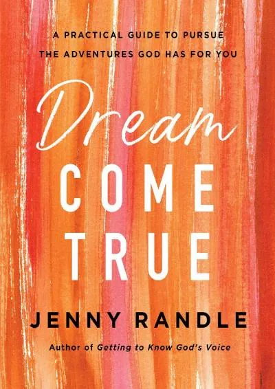 [EBOOK] -  Dream Come True: A Practical Guide to Pursue the Adventures God Has for You