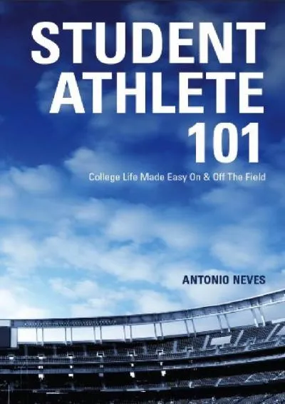 [EPUB] -  Student Athlete 101: College Life Made Easy On & Off The Field