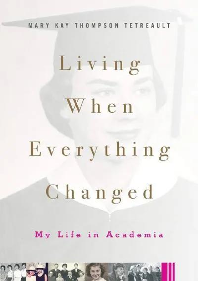 [DOWNLOAD] -  Living When Everything Changed: My Life in Academia