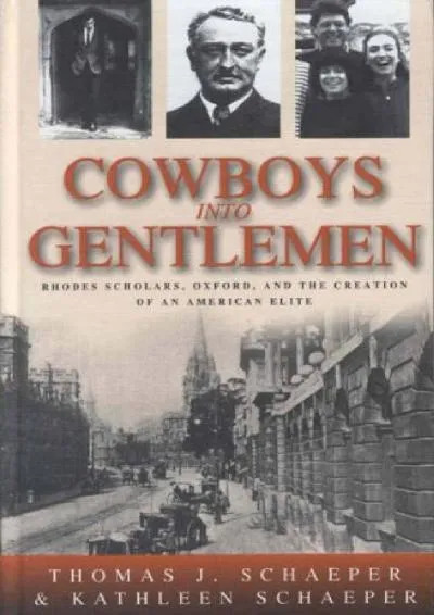 [DOWNLOAD] -  Cowboys into Gentlemen: Rhodes Scholars, Oxford, and the Creation of an American Elite (New Directions in Anthropology 10)