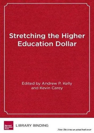 [DOWNLOAD] -  Stretching the Higher Education Dollar: How Innovation Can Improve Access, Equity, and Affordability (Educational Innovati...