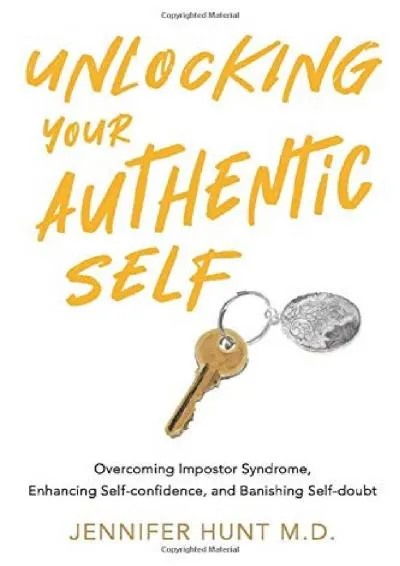 [EBOOK] -  Unlocking Your Authentic Self: Overcoming Impostor Syndrome, Enhancing Self-confidence,