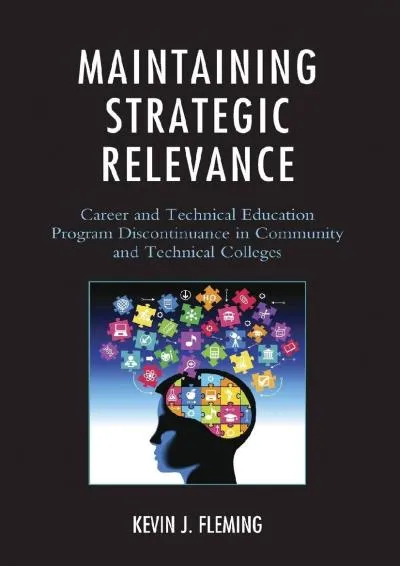 [DOWNLOAD] -  Maintaining Strategic Relevance: Career and Technical Education Program Discontinuance in Community and Technical Colleges