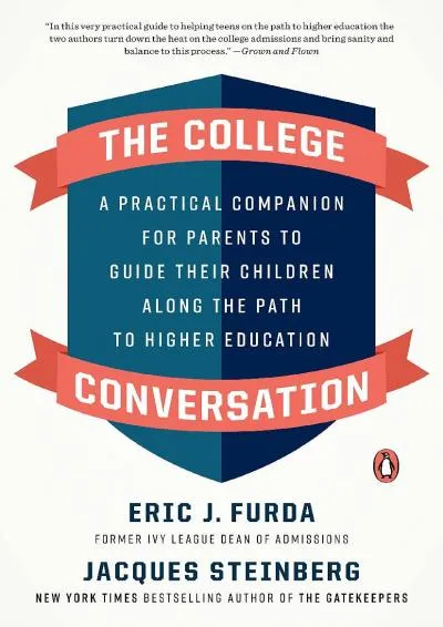 [DOWNLOAD] -  The College Conversation: A Practical Companion for Parents to Guide Their Children Along the Path to Higher Education