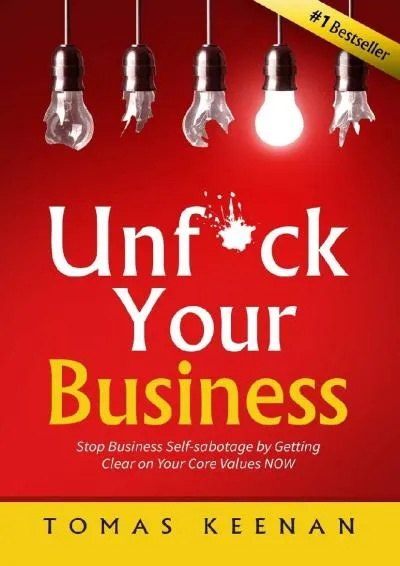 [READ] -  Unf*ck Your Business: Stop Business Self-Sabotage by Getting Clear on Your Core Values NOW