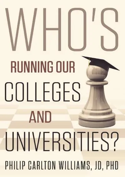 [READ] -  Who\'s Running Our Colleges and Universities?: The Cast of Characters in Higher Education (The Plight of Higher Education i...