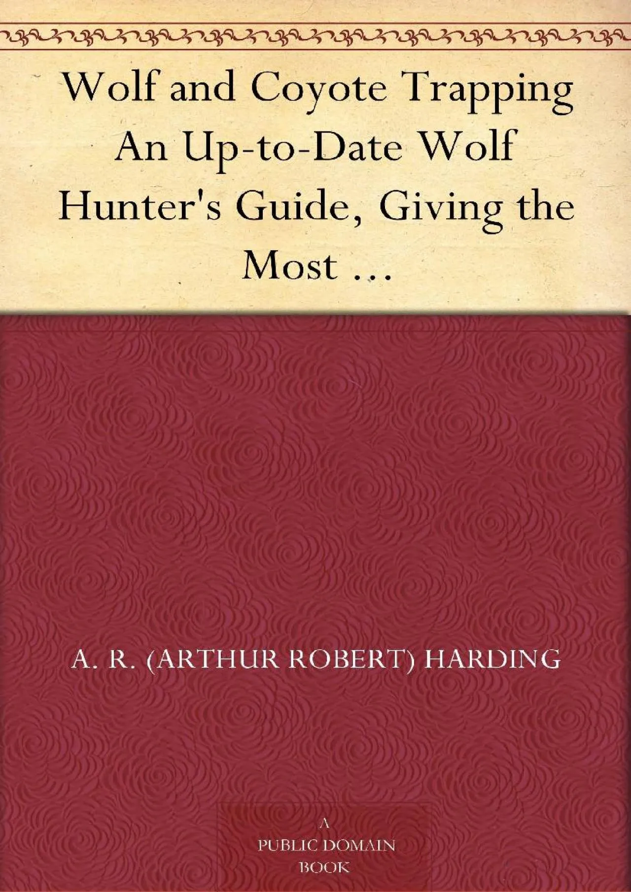 PDF-[EPUB] - Wolf and Coyote Trapping An Up-to-Date Wolf Hunter\'s Guide, Giving the Most