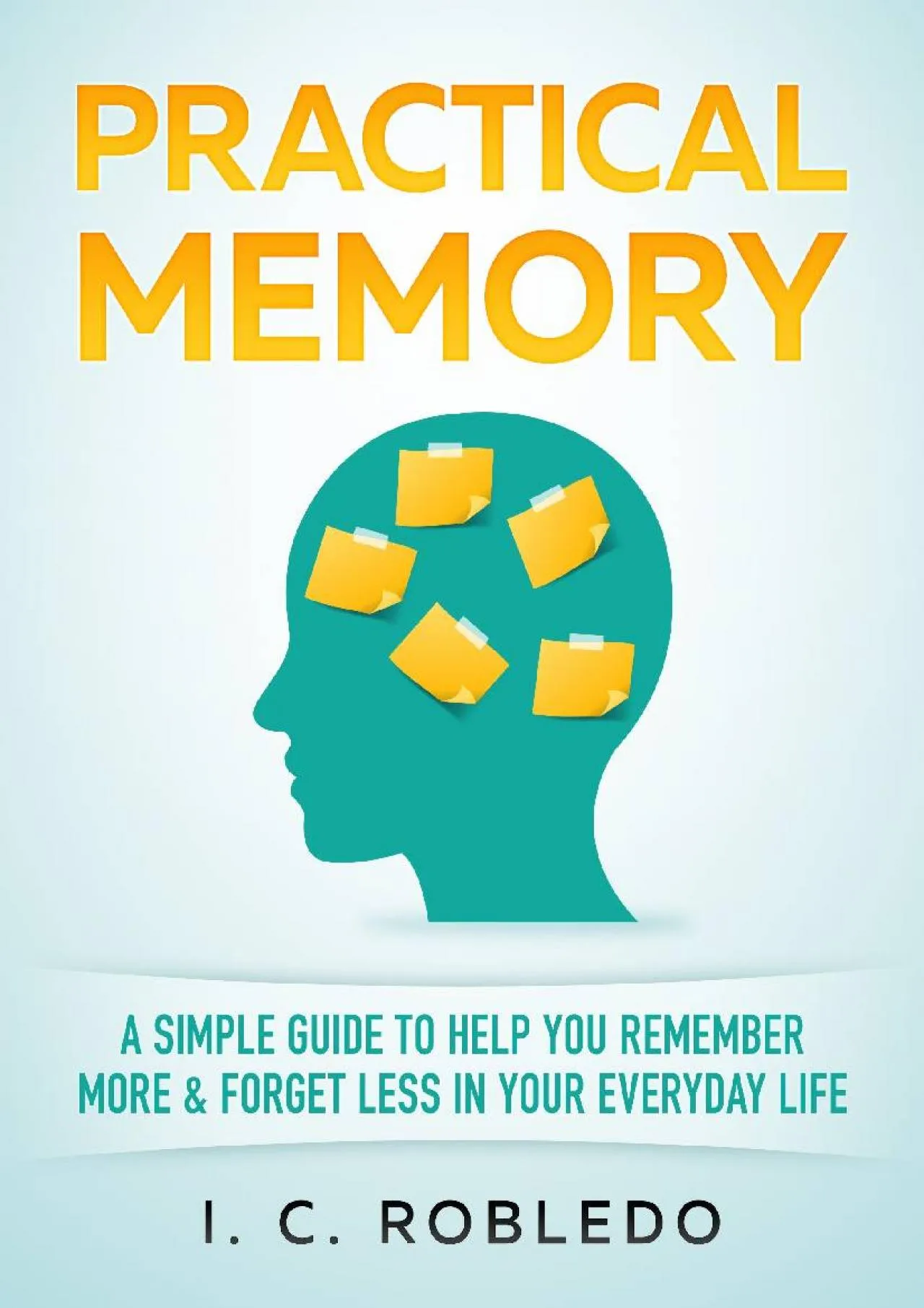 PDF-[DOWNLOAD] - Practical Memory: A Simple Guide to Help You Remember More & Forget Less