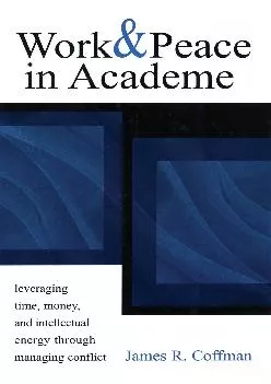 [DOWNLOAD] -  Work and Peace in Academe: Leveraging Time, Money, and Intellectual Energy