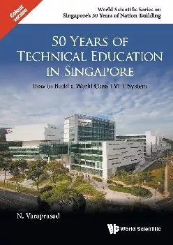 [DOWNLOAD] -  50 Years of Technical Education in Singapore: How to Build a World Class