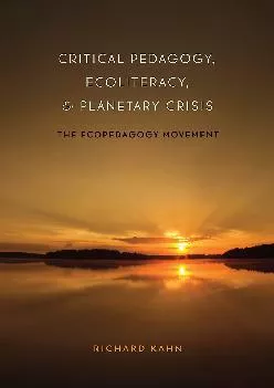 [DOWNLOAD] -  Critical Pedagogy, Ecoliteracy, and Planetary Crisis: The Ecopedagogy Movement