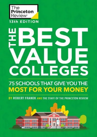 [DOWNLOAD] -  The Best Value Colleges, 13th Edition: 75 Schools That Give You the Most for Your Money + 125 Additional School Profiles O...