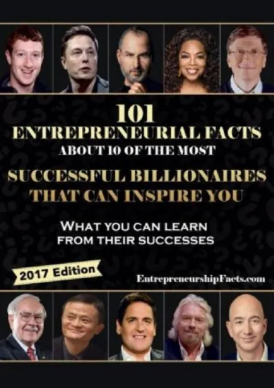 [READ] -  101 Entrepreneurial Facts About 10 of The Most Successful BILLIONAIRES: What you can learn from their successes