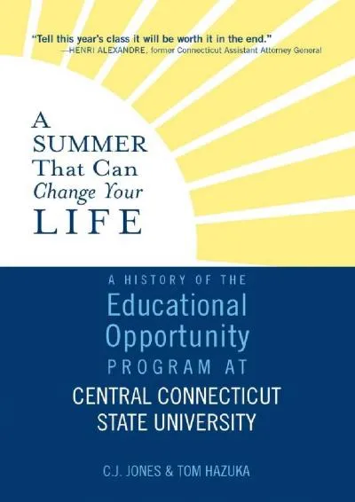 [DOWNLOAD] -  A Summer That Can Change Your Life: A History of the Educational Opportunity Program at Central Connecticut State University