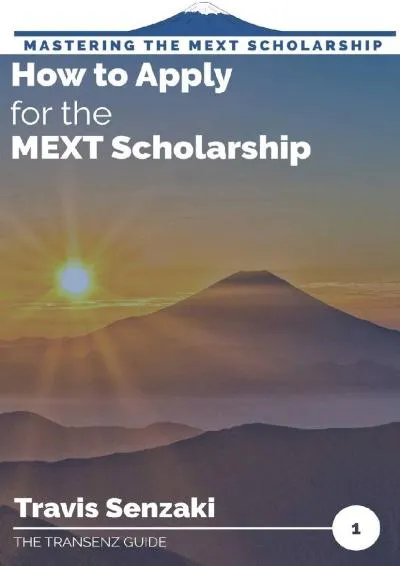 [READ] -  How to Apply for the MEXT Scholarship (Mastering the MEXT Scholarship: The TranSenz Guide)