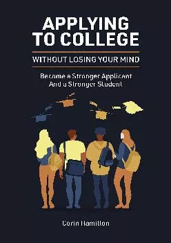 [EPUB] -  Applying to College without Losing Your Mind: Become a Stronger Applicant and a Stronger Student