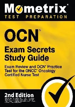 [READ] -  OCN Exam Secrets Study Guide - Exam Review and OCN Practice Test for the ONCC Oncology Certified Nurse Test: [2nd Edition]