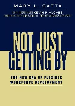 [EBOOK] -  Not Just Getting By: The New Era of Flexible Workforce Development