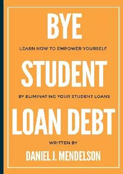 [EBOOK] -  BYE Student Loan Debt: Learn How to Empower Yourself by Eliminating Your Student Loans